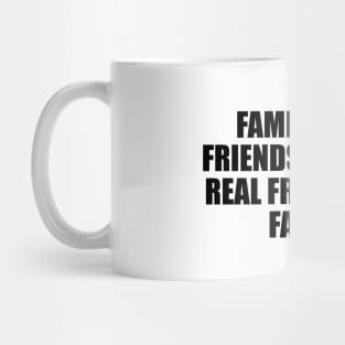 Family over friends, because real friends are family Mug